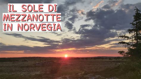 Il Sole Di Mezzanotte In Norvegia Youtube