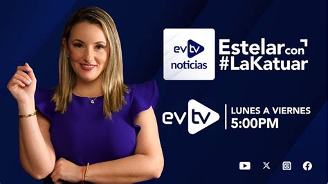 Evtv Envivo Evtvnoticias Estelarcon Lakatuar De Mayo De