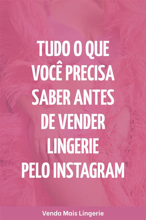 Tudo O Que Voc Precisa Saber Antes De Vender Lingerie Pelo Instagram