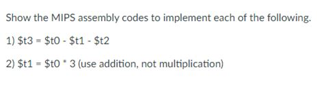 Solved Show The MIPS Assembly Codes To Implement Each Of The Chegg