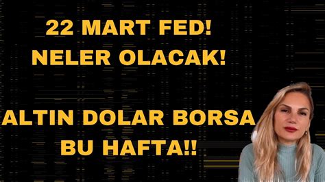 Mart Fed Neler Olacak Altin Dolar Borsa Bu Hafta Youtube