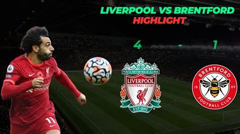 Liverpool Vs Brentford Highlights Salah Brentford Liverpool 1 4