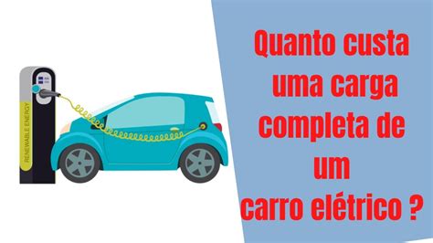 Quanto custa uma carga completa de um carro elétrico quanto custa