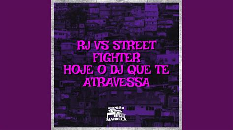 Rj Vs Street Fighter Hoje O Dj Que Te Atravessa YouTube