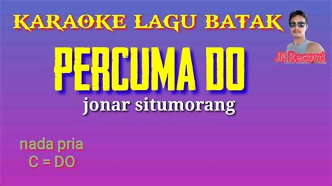 PERCUMA DO KARAOKE JONAR SITUMORANG NADA PRIA C DO YouTube