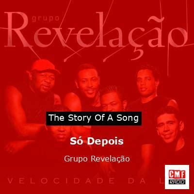 The story and meaning of the song Só Depois Grupo Revelação