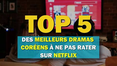 Top Des Meilleurs Dramas Cor Ens Ne Pas Rater Sur Netflix Youtube