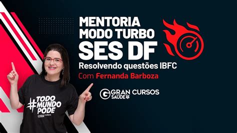 Mentoria Modo Turbo SES DF Resolvendo questões IBFC Fernanda