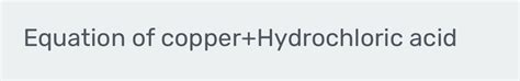 Solved Equation Of Copper Hydrochloric Acid [chemistry]