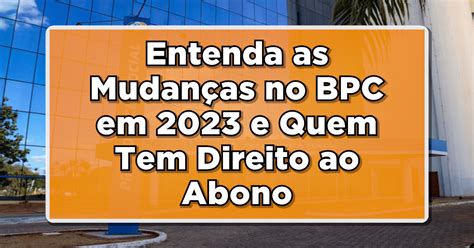 Entenda As Mudan As No Bpc Em E Quem Tem Direito