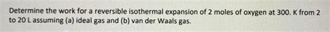 Solved Determine the work for a reversible isothermal | Chegg.com