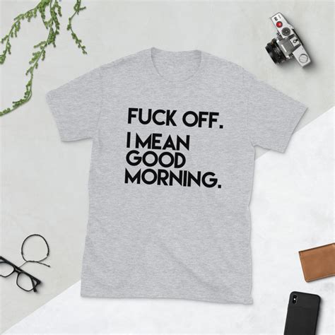 Fuck Off I Mean Good Morning Shirt Offensive Shirts Funny Etsy