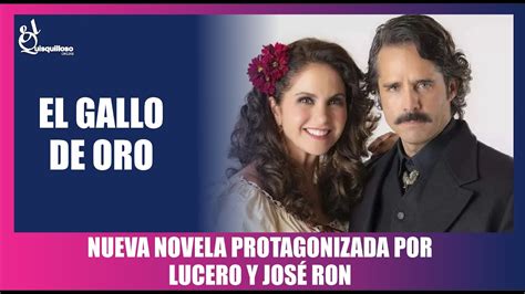 El Gallo De Oro Nueva Novela Protagonizada Por Lucero Y Jose Ron