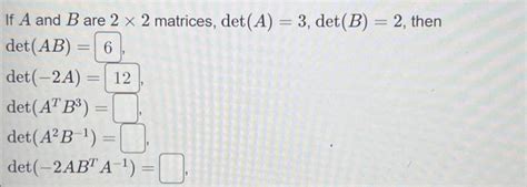 Solved If A And B Are 2×2 Matrices Det A 3 Det B 2 Then