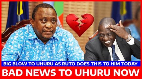 Uhuru Taabani Taarifa Mbaya Kwa Uhuru Baada Ya Ruto Kumfanyia Hivi Leo