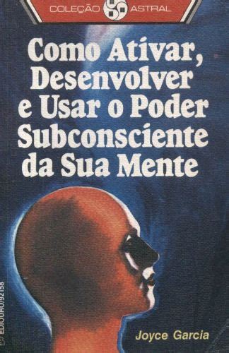 Como Ativar Desenvolver E Usar O Poder Subconsciente Da Sua Mente