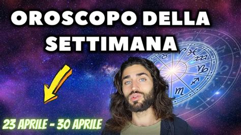 OROSCOPO DELLA SETTIMANA DAL 23 AL 30 APRILE Amore Fortuna E Lavoro