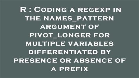 R Coding A Regexp In The Names Pattern Argument Of Pivot Longer For