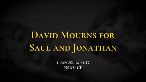 David Mourns For Saul And Jonathan Holy Bible 2 Samuel 1 1 1 27 2