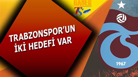 Trabzonsporun Bu Sezon Önünde İki Hedefi Var Trabzon Haber