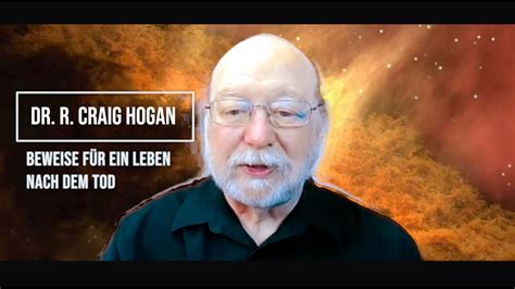 Dr R Craig Hogan Beweise F R Eine Leben Nach Dem Tod Youtube