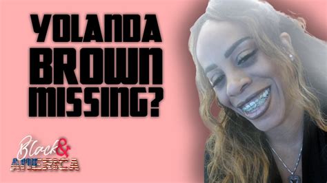 Yolanda Brown Has Been Missing For The Past Week Youtube