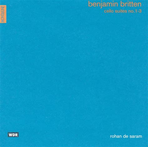 Rohan De Saram Benjamin Britten Cello Suites Nos 1 3 Reviews