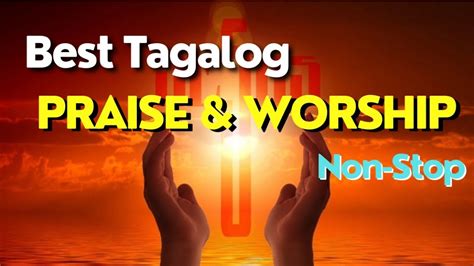 Tagalog Praise And Worship Songs Worship Songs Collection Non Stop