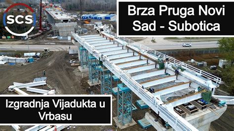 Brza Pruga Novi Sad Subotica Izgradnja Vijadukta U Vrbasu Youtube