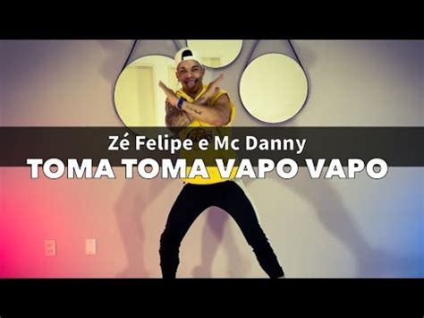 Toma Toma Vapo Vapo Z Felipe E Mc Danny Coreografia Pabinho Youtube