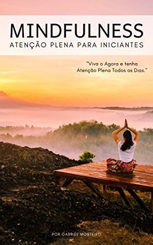 Pdf Mindfulness Atenção Plena Para Iniciantes Viva O Agora E Tenha