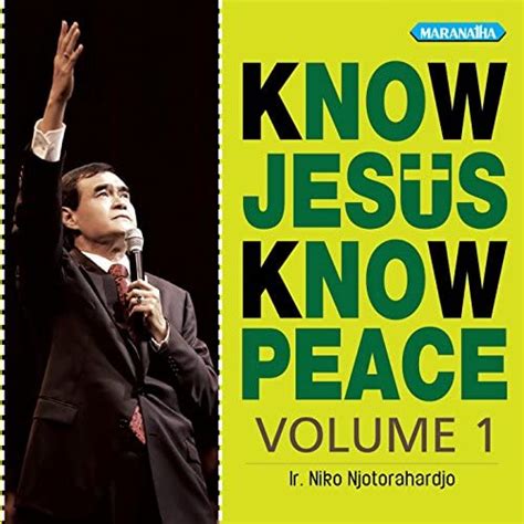 Know Jesus Know Peace By Pdt DR Ir Niko Njotorahardjo On Amazon