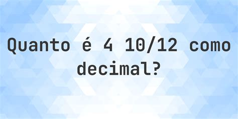 4 Compreendidos Entre 10 E 42 - 4 10/12 como decimal - Calculatio