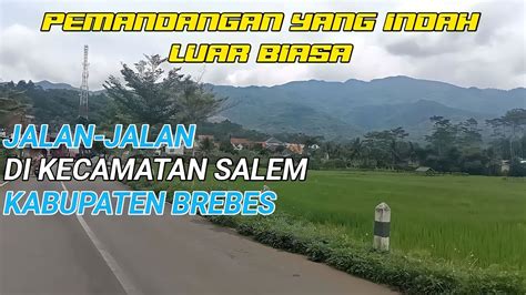 Wonderfull Kecamatan Salem Kabupaten Brebes Pemandangan Yang Indah