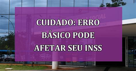 Benefici Rios Do Inss Erro B Sico Pode Afetar Seu Benef Cio Jornal Dia