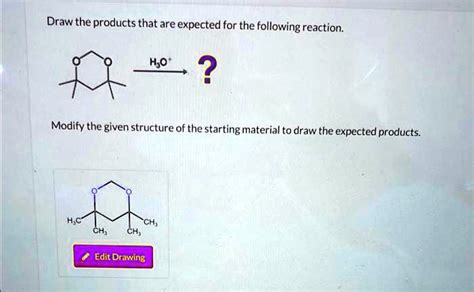 SOLVED Draw The Products That Are Expected For The Following Reaction