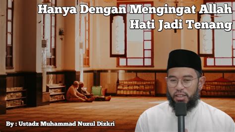 Hanya Dengan Mengingat Allah Hati Kita Jadi Tenang Ustadz Muhammad