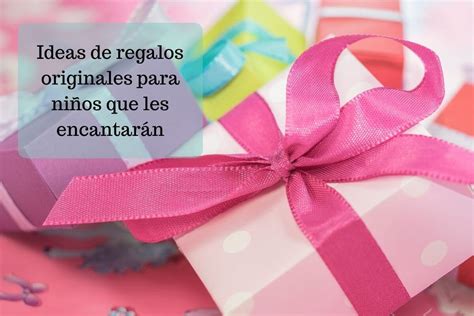 Ideas de regalos originales para niños que les encantarán La Mami Novata