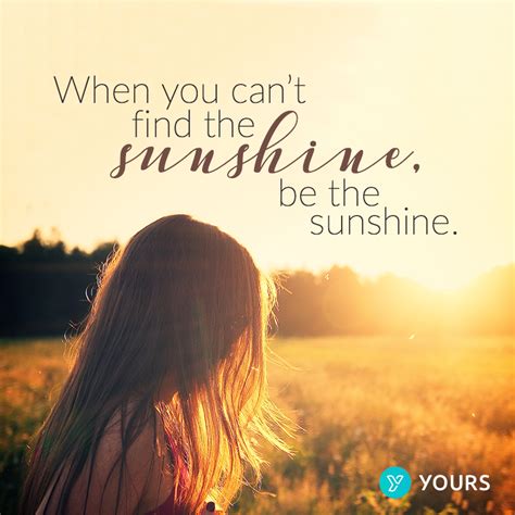 When You Can T Find The Sunshine Be The Sunshine Unknown