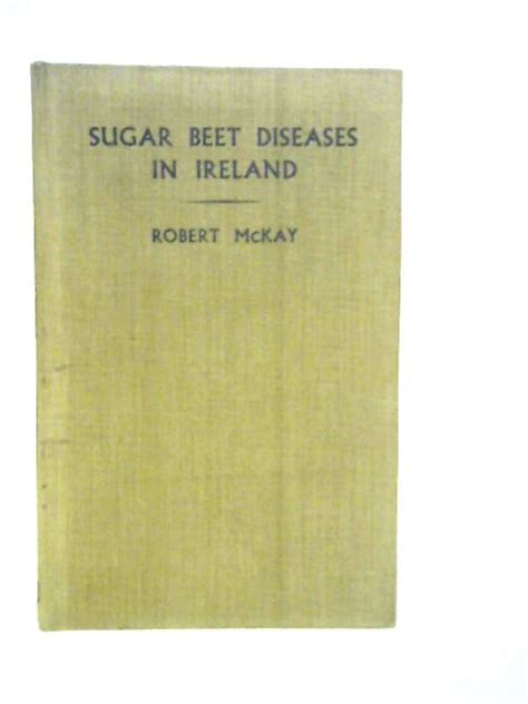 Sugar Beet Diseases in Ireland by Robert McKay: Good (1952) | World of Rare Books