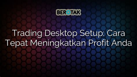 Trading Desktop Setup Cara Tepat Meningkatkan Profit Anda