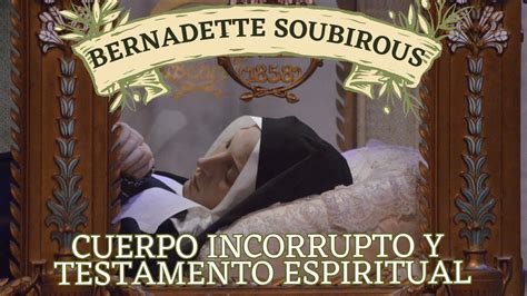 Bernadette Soubirous Cuerpo Incorrupto Y Testamento Espiritual Youtube