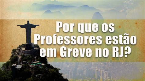 Por Que Os Professores Est O Em Greve No Rj Youtube