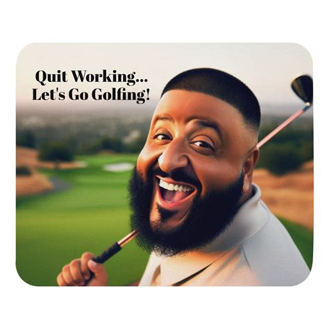 Dj Khaled Quit Working Let S Go Golfing Mouse Pad Funny Gift Free