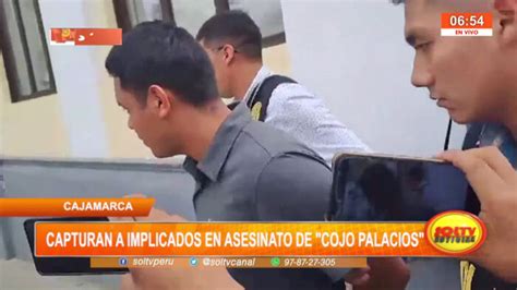 Cajamarca Capturan A Implicados En Asesinato De Cojo Palacios