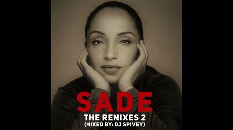 Sade The Remixes 2 A Soulful House Mix By Dj Spivey Youtube