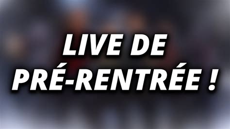 Live De Pr Rentr E Avec Les Nouveaut S De La Chaine Youtube