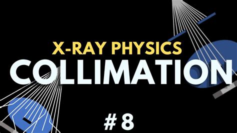 Collimation Of The X Ray Beam X Ray Physics 8 Radiology Physics