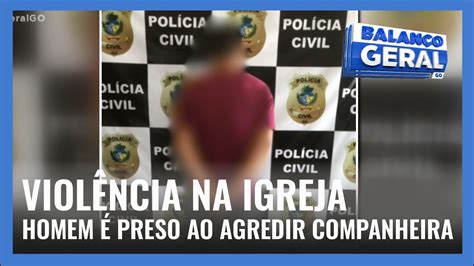 VIOLÊNCIA NA IGREJA HOMEM É PRESO AO AGREDIR COMPANHEIRA YouTube