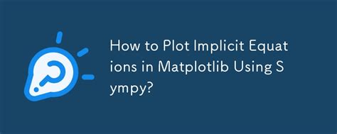 How To Plot Implicit Equations In Matplotlib Using Sympy Python